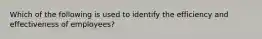 Which of the following is used to identify the efficiency and effectiveness of employees?