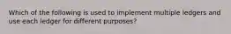 Which of the following is used to implement multiple ledgers and use each ledger for different purposes?