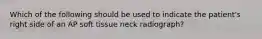 Which of the following should be used to indicate the patient's right side of an AP soft tissue neck radiograph?