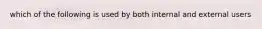 which of the following is used by both internal and external users