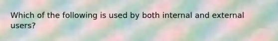 Which of the following is used by both internal and external users?