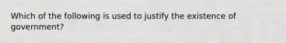 Which of the following is used to justify the existence of government?