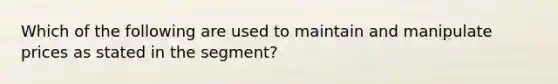 Which of the following are used to maintain and manipulate prices as stated in the segment?