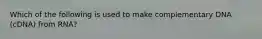 Which of the following is used to make complementary DNA (cDNA) from RNA?