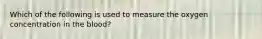 Which of the following is used to measure the oxygen concentration in the blood?