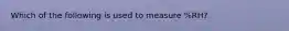 Which of the following is used to measure %RH?