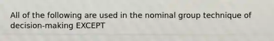 All of the following are used in the nominal group technique of decision-making EXCEPT