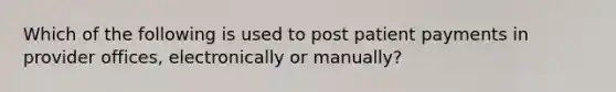 Which of the following is used to post patient payments in provider offices, electronically or manually?