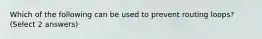 Which of the following can be used to prevent routing loops? (Select 2 answers)