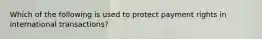 Which of the following is used to protect payment rights in international transactions?