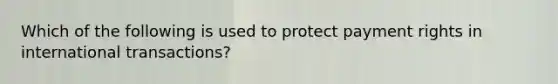 Which of the following is used to protect payment rights in international transactions?