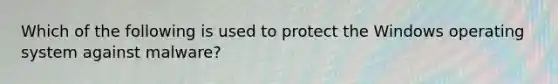 Which of the following is used to protect the Windows operating system against malware?