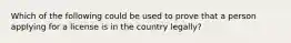 Which of the following could be used to prove that a person applying for a license is in the country legally?