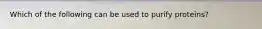 Which of the following can be used to purify proteins?