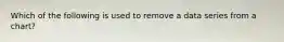 Which of the following is used to remove a data series from a chart?