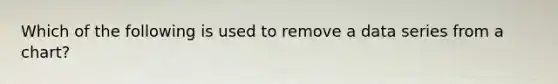 Which of the following is used to remove a data series from a chart?