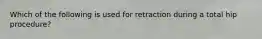 Which of the following is used for retraction during a total hip procedure?