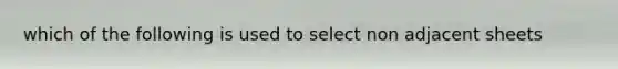 which of the following is used to select non adjacent sheets