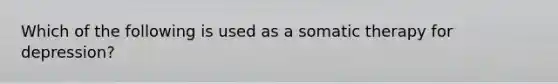 Which of the following is used as a somatic therapy for depression?