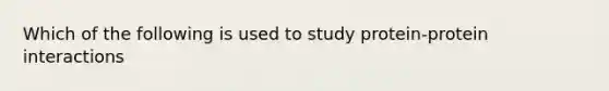 Which of the following is used to study protein-protein interactions