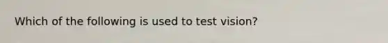 Which of the following is used to test vision?