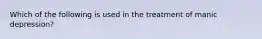 Which of the following is used in the treatment of manic depression?