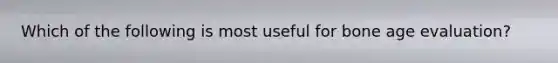 Which of the following is most useful for bone age evaluation?