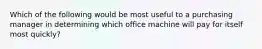 Which of the following would be most useful to a purchasing manager in determining which office machine will pay for itself most quickly?