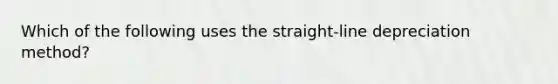 Which of the following uses the straight-line depreciation method?