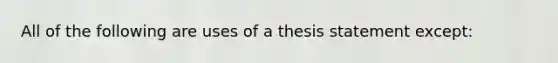 All of the following are uses of a thesis statement except: