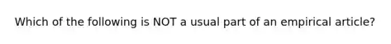 Which of the following is NOT a usual part of an empirical article?