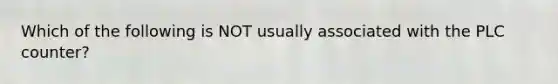Which of the following is NOT usually associated with the PLC counter?