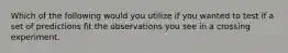 Which of the following would you utilize if you wanted to test if a set of predictions fit the observations you see in a crossing experiment.