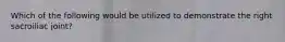 Which of the following would be utilized to demonstrate the right sacroiliac joint?