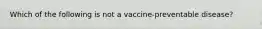 Which of the following is not a vaccine-preventable disease?