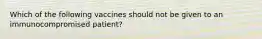 Which of the following vaccines should not be given to an immunocompromised patient?