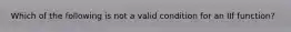 Which of the following is not a valid condition for an IIf function?