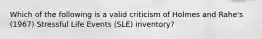 Which of the following is a valid criticism of Holmes and Rahe's (1967) Stressful Life Events (SLE) inventory?