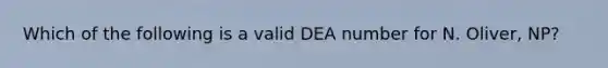 Which of the following is a valid DEA number for N. Oliver, NP?