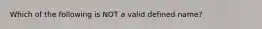 Which of the following is NOT a valid defined name?