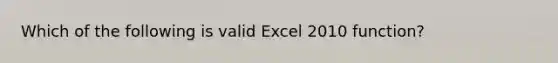 Which of the following is valid Excel 2010 function?