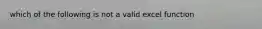 which of the following is not a valid excel function