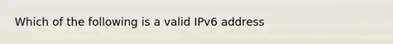 Which of the following is a valid IPv6 address