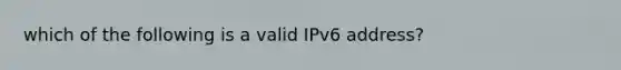 which of the following is a valid IPv6 address?