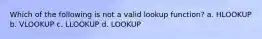 Which of the following is not a valid lookup function? a. HLOOKUP b. VLOOKUP c. LLOOKUP d. LOOKUP