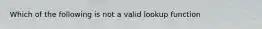 Which of the following is not a valid lookup function