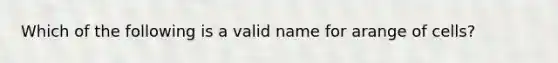 Which of the following is a valid name for arange of cells?