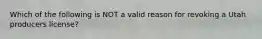 Which of the following is NOT a valid reason for revoking a Utah producers license?