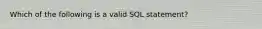 Which of the following is a valid SQL statement?