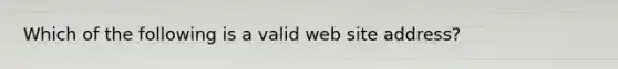 Which of the following is a valid web site address?